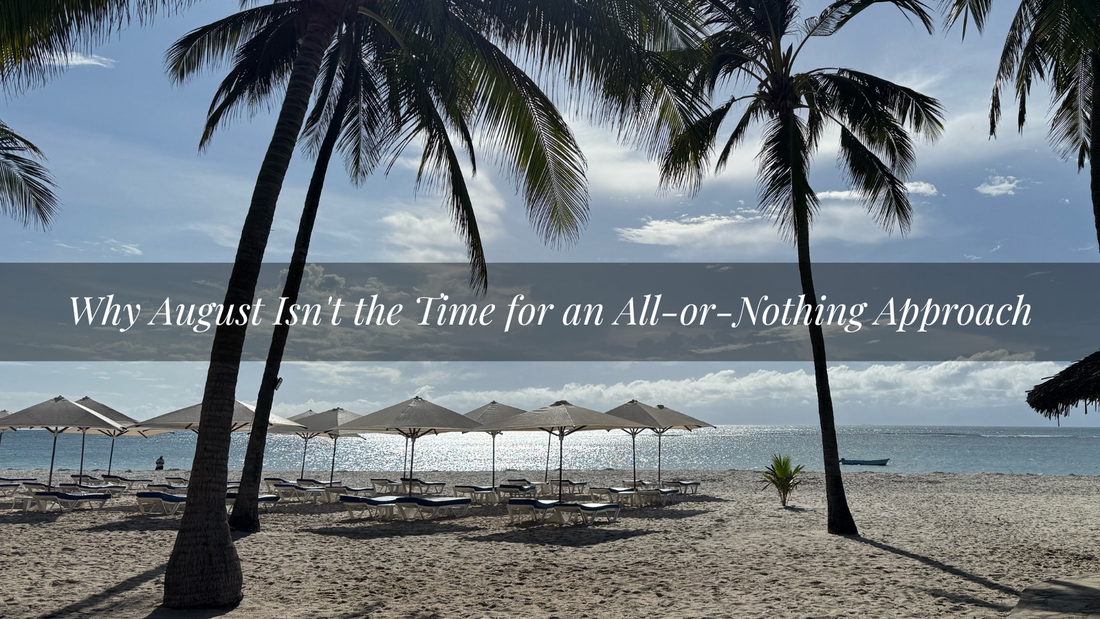 Why August Isn't the Time for an All-or-Nothing Approach